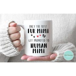 Only The Best Fur Mimi Get Promoted To Human Mimi - Mimi Gift, Baby Shower Gift, New Baby Announcement, Mimi Mug, Funny