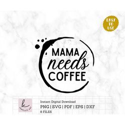 Imprint of coffee Quote Mama Needs Coffee Shirt SVG File, Coffee Shirt SVG, Momlife Svg, Mom Shirt Svg, Gift for Mom, Co