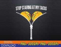 Funny Mexican Stop Staring At My Tacos Fiesta Cinco De Mayo PNG, Digital Download