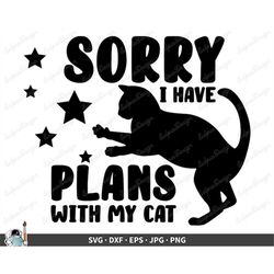 Sorry I Have Plans With My Cat SVG  Clip Art Cut File Silhouette dxf eps png jpg  Instant Digital Download