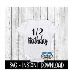 Half Birthday SVG, Newborn Baby Bodysuit SVG Files, Instant Download, Cricut Cut Files, Silhouette Cut Files, Download,