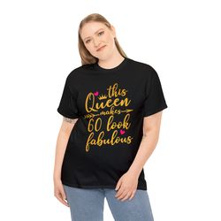 This Queen Makes 60 Look Fabulous Shirt, Birthday Queen Shirt, 60th Birthday Shirt