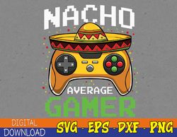 Nacho Average Gamer Cinco De Mayo Video Games Svg, Eps, Png, Dxf, Digital Download