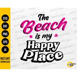 The Beach Is My Happy Place SVG | Tropical SVG | Summer T-Shirt | Beach Shirt Design | Cricut Cut File Silhouette Cameo