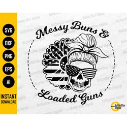 Messy Buns And Loaded Guns SVG | Patriotic SVG T-Shirt Decals Stickers | Cricut Silhouette Printables Clipart Vector Dig