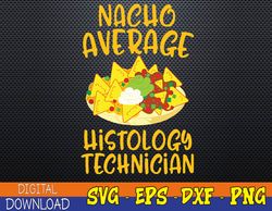 Cinco De Mayo Nacho Average Histology Technician Mexican Svg, Eps, Png, Dxf, Digital Download