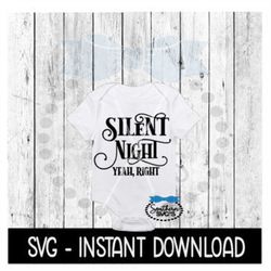 Christmas SVG, Silent Night Yeah Right Baby Bodysuit SVG Files, Instant Download, Cricut Cut Files, Silhouette Cut Files