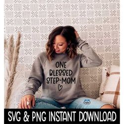 One Blessed Step Mom SVG, PNG Sweatshirt SVG File, Tee Shirt SvG Instant Download, Cricut Cut File, Silhouette Cut Files