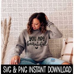 You Are Beautiful SVG, PNG Fall Sweatshirt SVG File, Tee Shirt SvG Instant Download, Cricut Cut Files, Silhouette Cut Fi