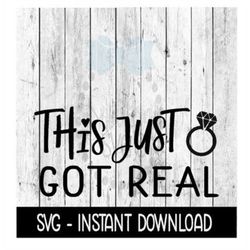 This Just Got Real SVG, Engagement SVG, SVG Files Instant Download, Cricut Cut Files, Silhouette Cut Files, Download, Pr
