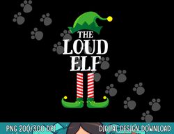 Loud Elf Matching Family Group Christmas Party  png,sublimation copy