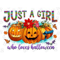 Just a Girl Who Loves Halloween PNG , Halloween Sublimation Designs Downloads, Halloween Pumpkin Png, Spooky Pumpkin, Su
