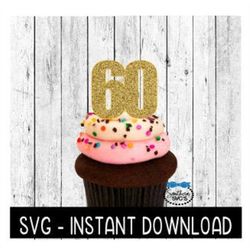 Cake Topper SVG File, Birthday Cupcake Topper SVG, Sixty 60 Anniversary SVG Instant Download, Cricut Cut File, Silhouett