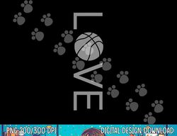 Love Basketball  png, sublimation copy