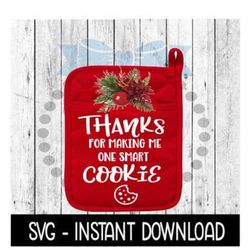 Christmas SVG, Thanks For Making Me One Smart Cookie Pot Holder PNG Instant Download, Cricut Cut Files, Silhouette Cut F