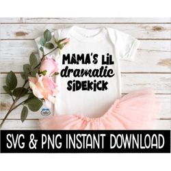 Mama's Lil Dramatic Sidekick Baby SvG, Baby PNG, Baby Bodysuit SVG, Instant Download, Cricut Cut Files, Silhouette Cut F