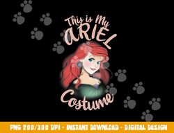 Disney The Little Mermaid Ariel This Is My Costume Halloween png, sublimation copy