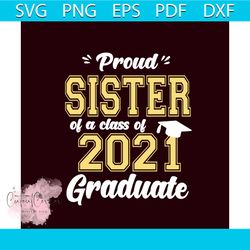 Proud Sister Of A Class Of 2021 Graduate Svg, Trending Svg, Graduation Svg, Graduate Svg, Class Of 2021 Svg, Graduation