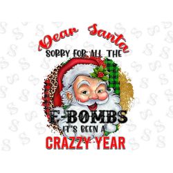 Dear Santa Sorry For All The F Bombs Png Christmas Sublimation Humor Santa Holiday Season Funny Christmas Png Digital Do