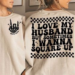 Funny wife svg, wife shirt svg, square up svg, I love my husband svg, wife svg, married svg, wife quotes svg, sarcastic