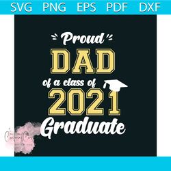Proud Dad Of A Class Of 2021 Graduate Svg, Trending Svg, Graduation Svg, Graduate Svg, Class Of 2021 Svg, Graduation Gif