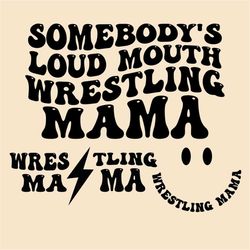 Somebody's Loud Mouth Wrestling Mama Svg Png, Wrestling Svg, Wrestling Lover, Sport mom, Wrestling Mama Sublimation Cut