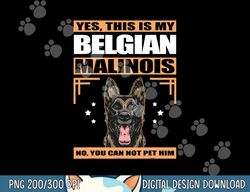 Malinois Dog Owner This Is My Belgian Malinois  png, sublimation copy