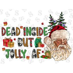 Dead Inside But Jolly Af Png Sublimation,Merry Christmas Png,Christmas Png,Santa Claus Png,Ho Ho Ho Png,Christmas,Santa
