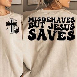 Misbehaves but Jesus Saves SVG, misbehaves but Jesus saves png, Jesus saves svg, Jesus saves png, trendy Jesus svg, tren