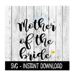 Mother Of The Bride SVG, SVG Files, Instant Download, Cricut Cut Files, Silhouette Cut Files, Download, Print