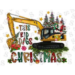 This Kid Digs Png Sublimation Designs,Merry Christmas Png,Christmas Png, Christmas Trees, Backhoe Loader Png, Santa Clau