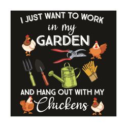I Just Want To Work In My Garden And Hang Out With My Chickens Svg, Trending Svg, Chickens Svg, Farm Svg, Farmers Svg, G