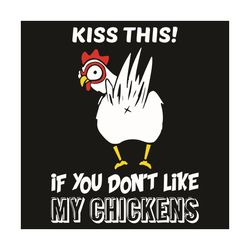 Kiss This If You Do Not Like My Chickens Svg, Trending Svg, Chicken Svg, Kiss Svg, Funny Svg, Hen Svg, Rooster Svg, Chic