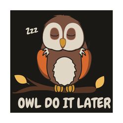 Owl Do It Later Svg, Trending Svg, Owl Svg, Owl Bird Svg, Owl Lovers Svg, Sleeping Owl Svg, Cute Owl Svg, Tree Svg, Slee