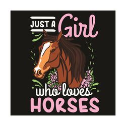 Horse Just A Girl Who Loves Horses Riding Svg, Trending Svg, Girl Svg, Horses Svg, Horses Lovers Svg, Riding Horses Svg,