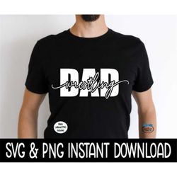 Wrestling Dad SVG, Wrestling Dad PNG, Tee Shirt SvG, Wrestling Dad SVG, Instant Download, Cricut Cut Files, Silhouette C