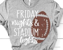 Friday Nights & Stadium Lights Svg, Football Svg, Football Mom, Cheer Mom Svg, Funny Football Shirt Svg File for Cricut