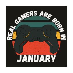 Real Gamers Are Born In January Svg, Birthday Svg, Born In January Svg, Real Gamers Svg, Gamers Svg, January Birthday Sv