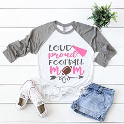 Football Mom Svg, Cheer Mom Svg, Loud and Proud Football Mom Svg, Football Game Svg, Funny Mother's T-Shirt Svg Files