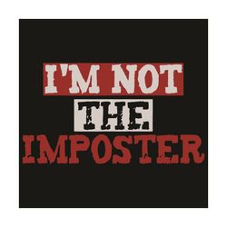 I am Not The Imposter Svg, Trending Svg, Among Us Svg, Impostor Svg Crewmate Svg, Silent Kill Svg, Sus Svg, Killer Svg,