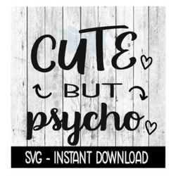 Cute But Psycho SVG, SVG Files, Instant Download, Cricut Cut Files, Silhouette Cut Files, Download, Print