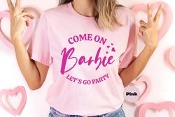 Come On Barbie Let's Go Party Shirt, Doll Baby Girl T-shirt, Birthday Crew Sweatshirt, Birthday Party Girls Hoodie, Cute