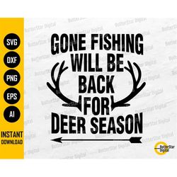 Gone Fishing Will Be Back For Deer Season SVG | Fisher Hunter T-Shirt Decals Sticker Sign | Cricut Silhouette Clipart Di