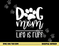 Dog Mom - Great gift for Women, Friends, Mom  png, sublimation copy