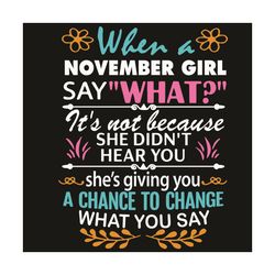 When A November Girl Say What Svg, Birthday Svg, November Svg, Born In November Svg, November Girl Svg, Birthday Girl Sv