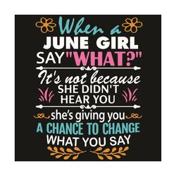When A June Girl Say What Svg, Birthday Svg, June Svg, Born In June Svg, June Girl Svg, Birthday Girl Svg, Happy Birthda