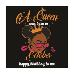 A Queen Was Born In October Happy Birthday To Me Svg, Birthday Svg, Queen Born In October Svg, Girl Born In October Svg,
