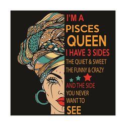I Am A Pisces Queen I Have 3 Sides Svg, Birthday Svg, Pisces Svg, Pisces Queen Svg, Pisces Girl Svg, Pisces Gifts Svg, H