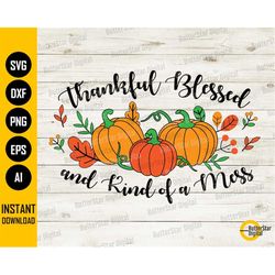 Thankful Blessed And Kind Of A Mess SVG | Happy Thanksgiving Day | Cricut Silhouette Cameo Printable Clipart Digital Dow