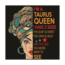 I Am A Taurus Queen I Have 3 Sides Svg, Birthday Svg, Taurus Svg, Taurus Queen Svg, Taurus Girl Svg, Taurus Gifts Svg, H